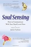 Soul Sensing: How to Communicate With Your Dead Loved Ones by Janice Carlson