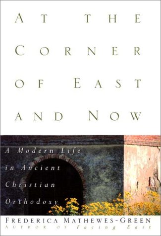 At the Corner of East and Now: A Modern Life in Ancient Christian Orthodoxy