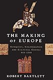 The Making of Europe: Conquest, Colonization and Cultural Change, 950-1350 cover