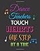 Dance Teachers Touch Hearts One Step at a Time: Lined Teacher Notebook, Appreciation Gift Quote Journal or Diary ~ Unique Inspirational Gift for ... You, End of Year, Retirement or Graditude