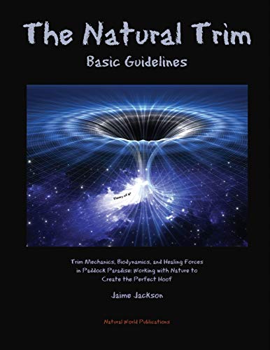 The Natural Trim: Basic Guidelines: Trim Mechanics, Biodynamics, and Healing Forces in Paddock Parad by Jaime Jackson