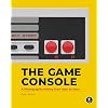 The Game Console: A Photographic History from Atari to Xbox