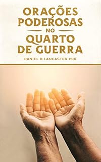 Livro Orações Poderosas no Quarto de Guerra: Aprendendo a Orar como um Poderoso Guerreiro de Oração (Orações de Batalha Espiritual)