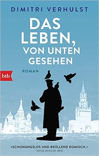 Das Leben, von unten gesehen: Roman Das Leben, von unten gesehen: Roman