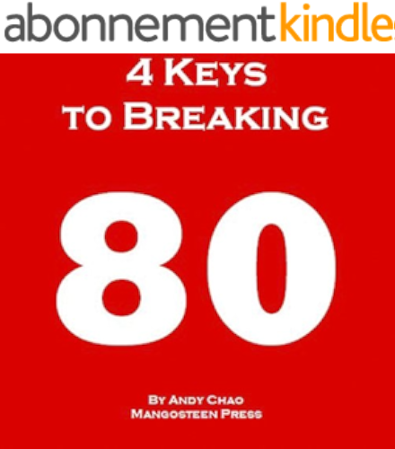 Download 4 KEYS GOLF - 4 KEYS TO BREAKING 80, The Fastest and Most Efficient Way to Lower Your Scores, Enjoy Golf More, Shoot in the 70s. How to Break Your Scoring ... Matter! (Golf Demystified) (English Edition) PDF