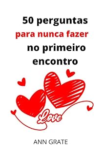 Livro 50 perguntas para nunca fazer no primeiro encontro: perguntas do primeiro encontro