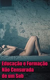 Livro Educação e Formação Não Censurada de um Sub [Novela]: O encontro do desejo (18+)