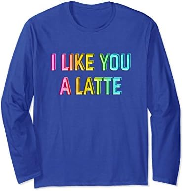 Unisex I like you a latte long sleeve t-shirt Small Royal Blue