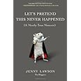 Let's Pretend This Never Happened: (A Mostly True Memoir)