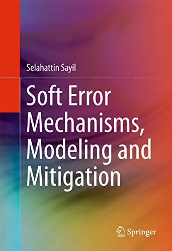 Soft Error Mechanisms, Modeling and Mitigation by Selahattin Sayil