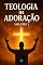 Livro Teologia da Adoração : Volume 1