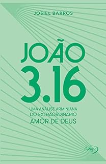 Livro João 3,16: uma análise arminiana do extraordinário amor de Deus
