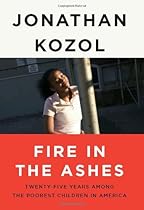 Fire in the Ashes: Twenty-Five Years Among the Poorest Children in America