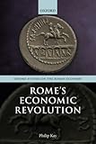 Rome's Economic Revolution (Oxford Studies on the Roman Economy) by Philip Kay