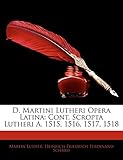 D. Martini Lutheri Opera Latina: Cont. Scropta Lutheri A. 1515, 1516, 1517, 1518 (Latin Edition) by 