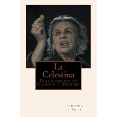 La Celestina: Tragicomedia de Calisto y Melibea La Celestina: Tragicomedia de Calisto y Melibea