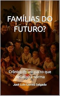 Livro FAMÍLIAS DO FUTURO?: Crônica de um pacto que desafiou a norma