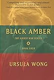 Black Amber (The Amber War Series) by Ursula Wong