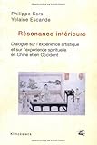 Résonance intérieure: Dialogue sur l'expérience artistique et sur l'expérience spirituelle en Ch by Yolaine Escande
