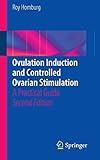 Ovulation Induction and Controlled Ovarian Stimulation: A Practical Guide by Roy Homburg