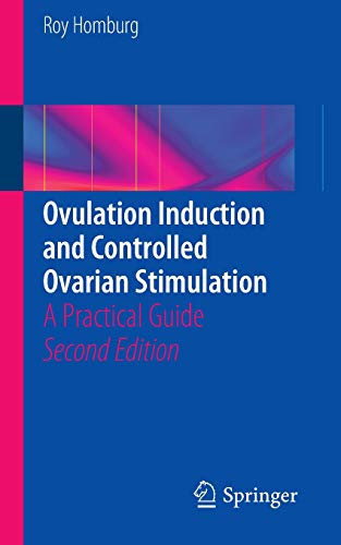 Ovulation Induction and Controlled Ovarian Stimulation: A Practical Guide by Roy Homburg