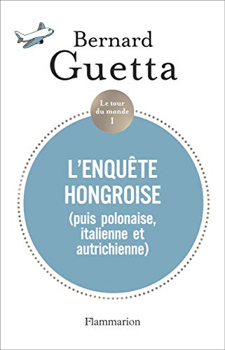 Le tour du monde (Tome 1) - L'enquête hongroise (Documents, témoignages et essais d'actualité) (F by Bernard Guetta