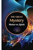The Great Mystery: Matter vs. Spirit