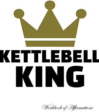 Kettlebell King Workbook of Affirmations Kettlebell King Workbook of Affirmations: Bullet Journal, Food Diary, Recipe Notebook, Planner, To Do List, Scrapbook, Academic Notepad