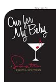 One For My Baby: A Sinatra Cocktail Companion by Tom Smith