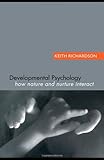Developmental Psychology : How Nature and Nurture Interact, Richardson, Keith, 080583625X