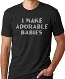 I Make Adorable Babies Funny Daddy T-shirt humor tee