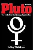 Pluto, Vol. 2: The Soul's Evolution Through Relationships by Green Jeff