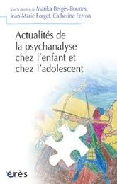 Actualités de la psychanalyse chez l'enfant et chez l'adolescent