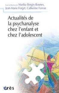 Actualités de la psychanalyse chez l'enfant et chez l'adolescent