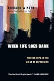 When Life Goes Dark: Finding Hope in the Midst of Depression by 