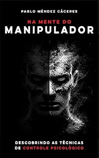 Livro Na mente do manipulador: Descobrindo as técnicas de controle psicológico
