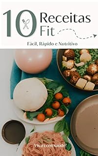 Livro 10 Receitas Fit : Fácil, Rápido e Nutritivo!