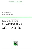 Image de La gestion hospitalière médicalisée : PMSI, synthèse clinique et infirmière, coût des pathologies traitées, aide à la décision