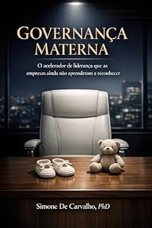Livro GOVERNANÇA MATERNA: O acelerador de liderança mais poderoso que as empresas ainda não aprenderam a reconhecer