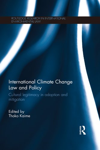 Download International Climate Change Law and Policy: Cultural Legitimacy in Adaptation and Mitigation (Routledge Research in International Environmental Law) Download International Climate Change Law and Policy: Cultural Legitimacy in Adaptation and Mitigation (Routledge Research in International Environmental Law)