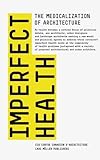 Imperfect Health: The Medicalization of Architecture by 