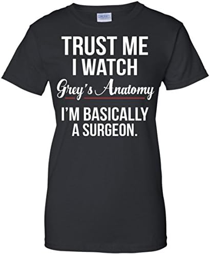 Trust Me I Watch Grey's Anatomy I'm basically a surgeon Women T-shirt