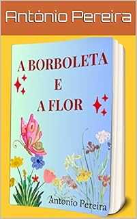 Livro A BORBOLETA E A FLOR : Explora a incrível história de simbiose e beleza que se desenrola entre o colorido das pétalas da flor e o voo gracioso das asas da borboleta, num exemplo fascinante