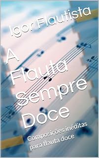 Livro A Flauta Sempre Doce: Composições inéditas para flauta doce