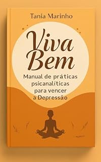 Livro Viva Bem: Manual de práticas psicanalíticas para vencer a Depressão