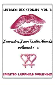 Lesbian Sex Stories Vol. 1: Lavender Love Erotic Shorts Volumes 1-5