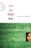 And the Word Was: A Novel by Bruce Bauman