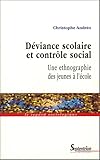 Déviance scolaire et contrôle social : Une ethnographie des jeunes à l'école by