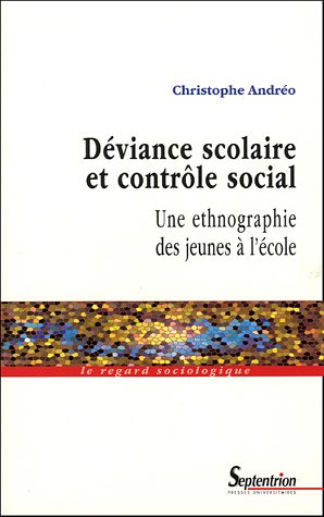 Déviance scolaire et contrôle social : Une ethnographie des jeunes à l'école by Christophe Andréo