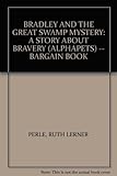 BRADLEY AND THE GREAT SWAMP MYSTERY: A STORY ABOUT BRAVERY (ALPHAPETS) -- BARGAIN BOOK